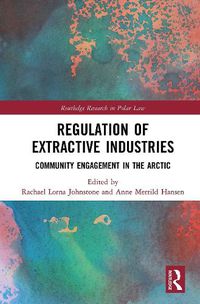 Cover image for Regulation of Extractive Industries: Community Engagement in the Arctic