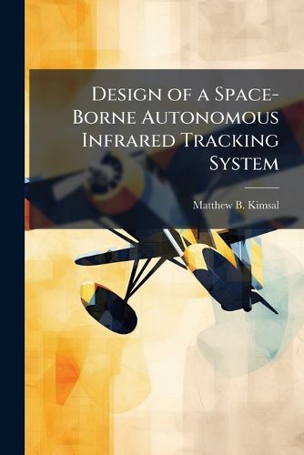 Cover image for Design of a Space-Borne Autonomous Infrared Tracking System