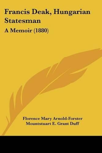 Cover image for Francis Deak, Hungarian Statesman: A Memoir (1880)