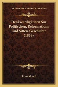 Cover image for Denkwurdigkeiten Sur Politischen, Reformations Und Sitten-Geschichte (1839)