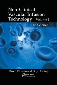 Cover image for Non-Clinical Vascular Infusion Technology, Volume I: The Science