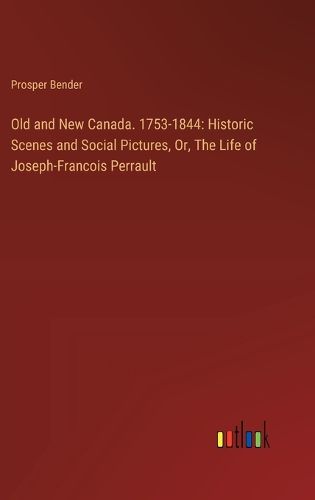 Old and New Canada. 1753-1844