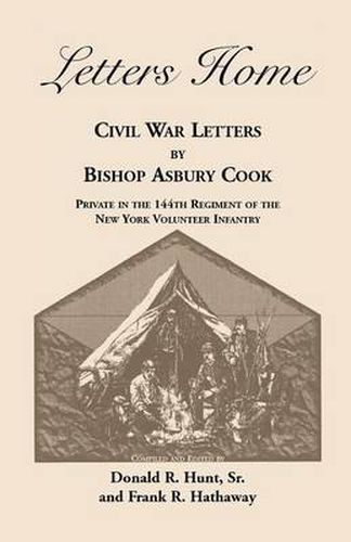 Cover image for Letters Home: Civil War Letters by Bishop Asbury Cook, Private in the 144th Regiment of the New York Volunteer Infantry