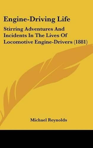 Cover image for Engine-Driving Life: Stirring Adventures and Incidents in the Lives of Locomotive Engine-Drivers (1881)