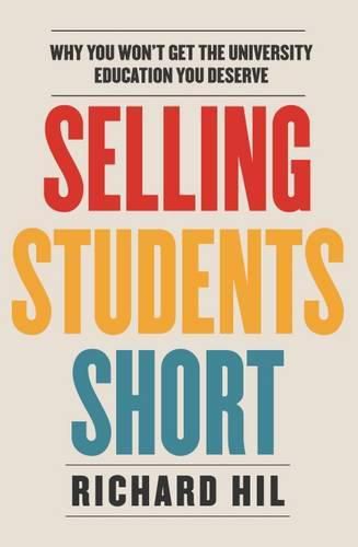 Selling Students Short: Why you won't get the university education you deserve