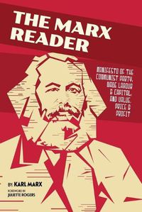 Cover image for The Marx Reader: Manifesto of the Communist Party; Wage Labour & Capital; and Value, Price & Profit