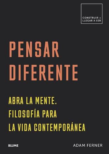 Cover image for Pensar Diferente: Abra La Mente. Filosofia Para La Vida Contemporanea