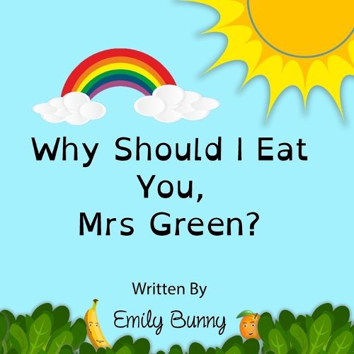 Cover image for Why Should I Eat You, Mrs Green?: The Delightful Nutrition Book For Kids