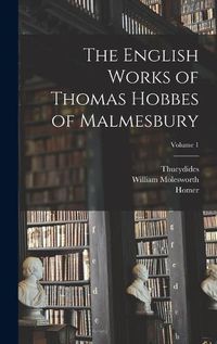 Cover image for The English Works of Thomas Hobbes of Malmesbury; Volume 1