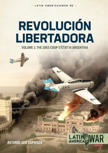 Revolucion Libertadora: The 1955 Coup d'Etat in Argentina