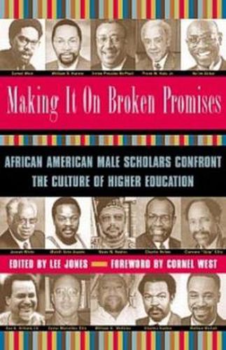 Making It On Broken Promises: African American Male Scholars Confront the Culture of Higher Education