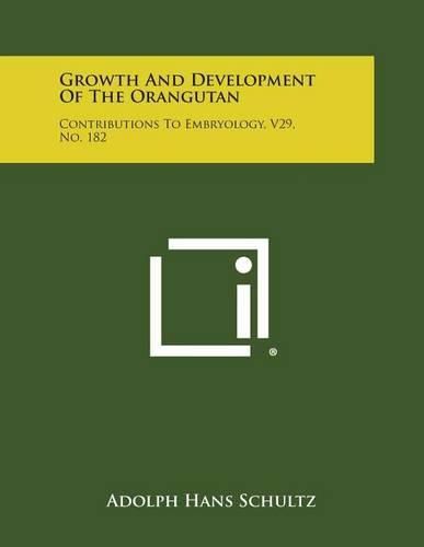 Cover image for Growth and Development of the Orangutan: Contributions to Embryology, V29, No. 182