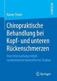 Cover image for Chiropraktische Behandlung Bei Kopf- Und Unteren Ruckenschmerzen: Eine Untersuchung Mittels Randomisierten Kontrollierten Studien