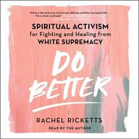 Cover image for Do Better: Spiritual Activism for Fighting and Healing from White Supremacy