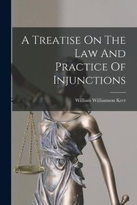 Cover image for A Treatise On The Law And Practice Of Injunctions