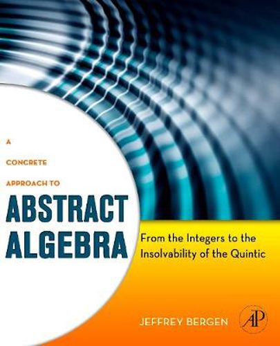 Cover image for A Concrete Approach to Abstract Algebra: From the Integers to the Insolvability of the Quintic