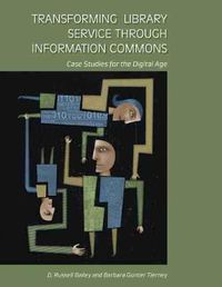 Cover image for Transforming Library Service Through Information Commons: Case Studies for the Digital Age