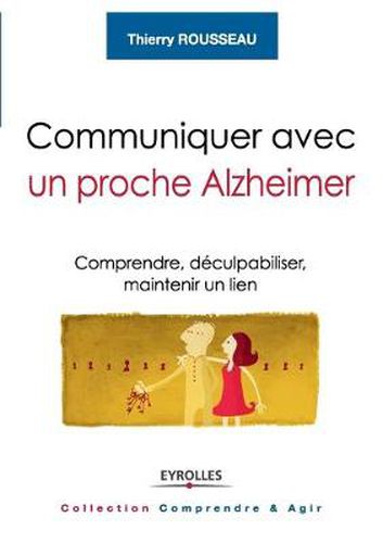 Cover image for Communiquer avec un proche Alzheimer: Comprendre, deculpabiliser, maintenir un lien