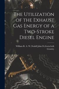 Cover image for The Utilization of the Exhaust Gas Energy of a Two-stroke Diesel Engine