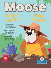 Cover image for Moose Planta Un Jardin (Moose Plants a Garden) Bilingual Eng/Spa