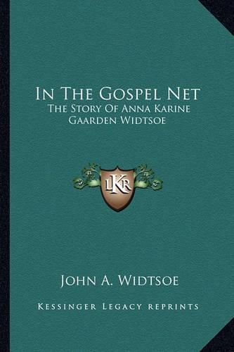 In the Gospel Net: The Story of Anna Karine Gaarden Widtsoe