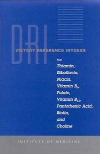 Cover image for Dietary Reference Intakes for Thiamin, Riboflavin, Niacin, Vitamin B6, Folate, Vitamin B12, Pantothenic Acid, Biotin, and Choline