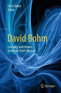 Cover image for David Bohm: Causality and Chance, Letters to Three Women