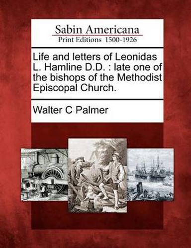 Cover image for Life and letters of Leonidas L. Hamline D.D.: late one of the bishops of the Methodist Episcopal Church.