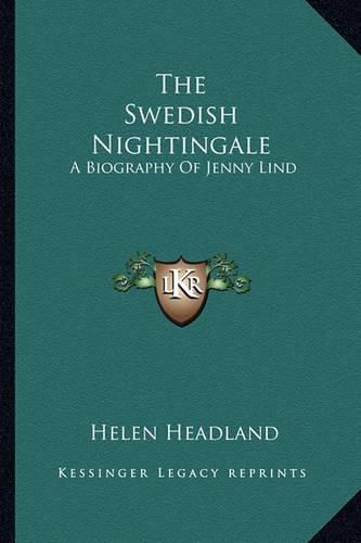 Cover image for The Swedish Nightingale: A Biography of Jenny Lind