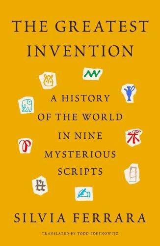 The Greatest Invention: A History of the World in Nine Mysterious Scripts