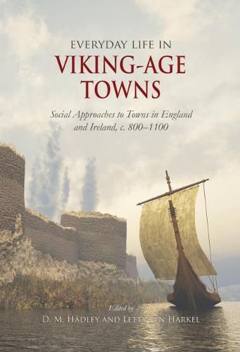 Cover image for Everyday Life in Viking-Age Towns: Social Approaches to Towns in England and Ireland, c. 800-1100