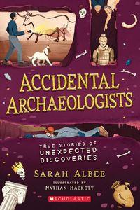 Cover image for Accidental Archaeologists: True Stories of Unexpected Discoveries