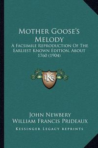 Cover image for Mother Goose's Melody: A Facsimile Reproduction of the Earliest Known Edition, about 1760 (1904)