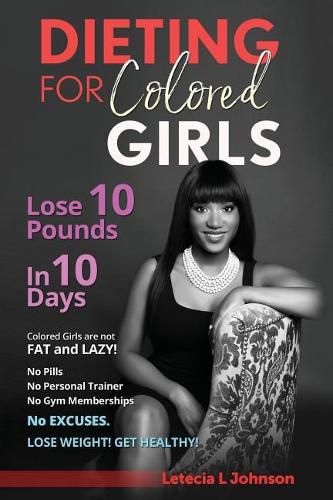 Dieting For Colored Girls: Lose 10 Pounds in 10 Days