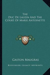 Cover image for The Duc de Lauzin and the Court of Marie Antoinette