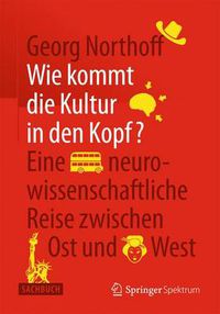 Cover image for Wie kommt die Kultur in den Kopf?: Eine neurowissenschaftliche Reise zwischen Ost und West