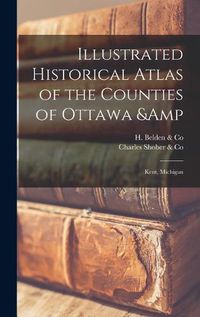 Cover image for Illustrated Historical Atlas of the Counties of Ottawa & Kent, Michigan