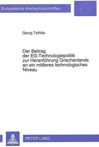 Cover image for Der Beitrag Der Eg-Technologiepolitik Zur Heranfuehrung Griechenlands an Ein Mittleres Technologisches Niveau: Eine Fallstudie Ueber Die Eg-Technologiepolitik