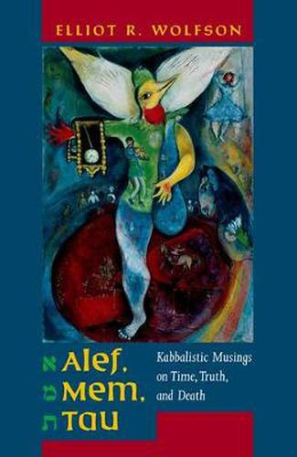 Cover image for Alef, Mem, Tau: Kabbalistic Musings on Time, Truth, and Death