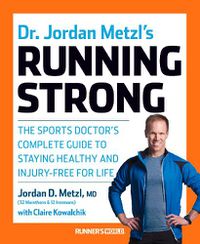 Cover image for Dr. Jordan Metzl's Running Strong: The Sports Doctor's Complete Guide to Staying Healthy and Injury-Free for Life