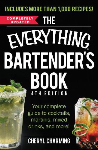 The Everything Bartender's Book: Your Complete Guide to Cocktails, Martinis, Mixed Drinks, and More!