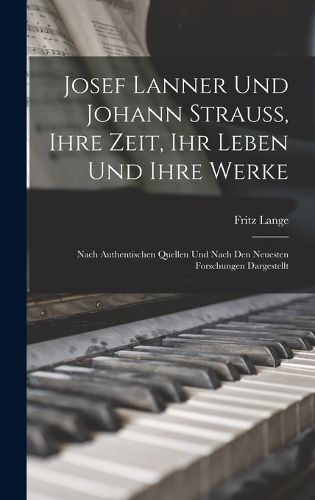 Cover image for Josef Lanner Und Johann Strauss, Ihre Zeit, Ihr Leben Und Ihre Werke