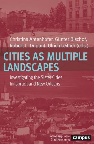 Cities as Multiple Landscapes: Investigating the Sister Cities Innsbruck and New Orleans