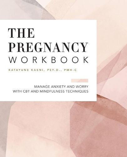 Cover image for The Pregnancy Workbook: Manage Anxiety and Worry with CBT and Mindfulness Techniques