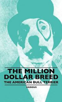 Cover image for The Million Dollar Breed - The American Bull Terrier
