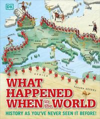 Cover image for What Happened When in the World: History as You've Never Seen it Before!