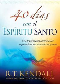 Cover image for 40 Dias Con El Espiritu Santo: Una Travesia Para Experimentar Su Presencia En Una Manera Fresca Y Nueva