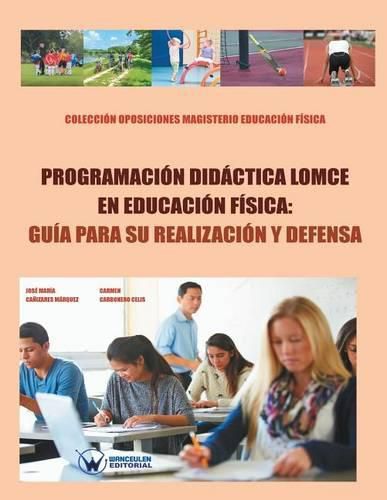 Programacion didactica LOMCE en Educ.Fisica: guia para su realizacion y defensa: Coleccion Oposiciones Magisterio Educacion Fisica