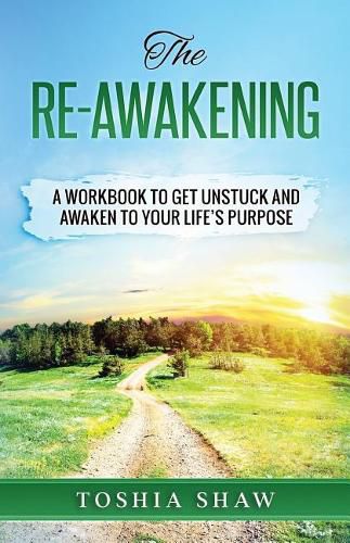 Cover image for The Re-Awakening: A Workbook to Get Unstuck and Awaken to Your Life's Purpose