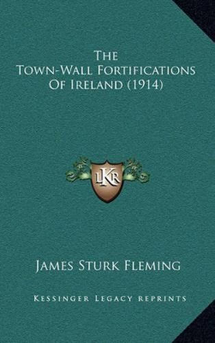 Cover image for The Town-Wall Fortifications of Ireland (1914)